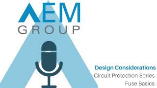 Design Considerations: Circuit Protection Series - Fuse Basics