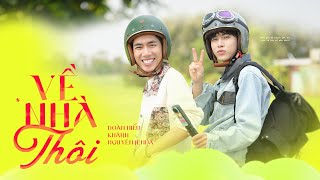 VỀ NHÀ THÔI | DOÃN HIẾU X KHÁNH X NGUYÊN JENDA | OFFICIAL MV