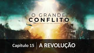 O GRANDE CONFLITO - Cap 15 - A Revolução