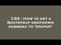 CSS : How to get a Bootstrap dropdown submenu to 'dropup'