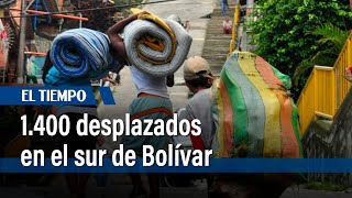 1.400 personas desplazadas en el sur de Bolívar por enfrentamientos de Eln y Agc | El Tiempo