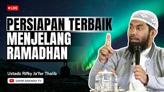 🔴PERSIAPAN TERBAIK MENJELANG RAMADHAN !!? -  Ust Rifky Ja'far Thalib