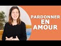 Comment PARDONNER à son partenaire ? (Savoir pardonner en amour)