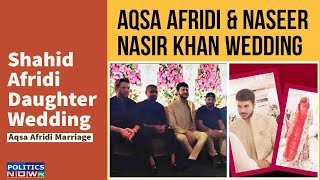 Shahid Afridi Daughter Wedding | Aqsa Afridi Wedding | Aqsa Afridi Wedding With Naseer Nasir Khan