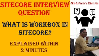 31 - Sitecore Interview Topic : What is workbox in Sitecore? | My Sitecore Diaries