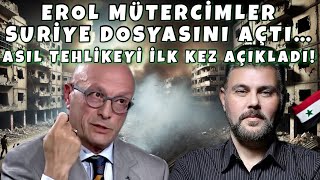 EROL MÜTERCİMLER SURİYE DOSYASINI AÇTI! ASIL TEHLİKEYİ İLK KEZ AÇIKLADI... | MURAT MURATOĞLU