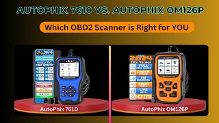 AutoPhix 7610 vs. OM126P: Which OBD2 Scanner is Right for YOU ?