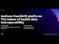 AWS re:Invent 2021 - Anthem HealthOS platform: The future of health data interoperability