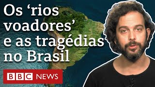 'Rios voadores', o fenômeno que ajuda a explicar tragédias de verão no Brasil