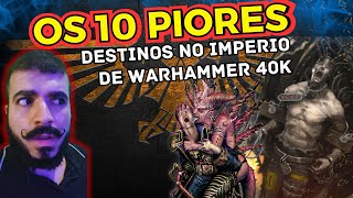 OS 10 PIORES destinos no imperio de WARHAMMER 40K