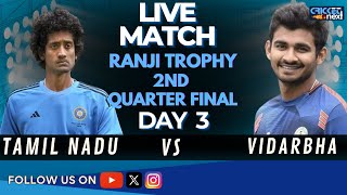 🔴LIVE: Vidarbha vs Tamil Nadu Day 3 Live Score | VID vs TN Live | Ranji Trophy 2nd Quarter Final