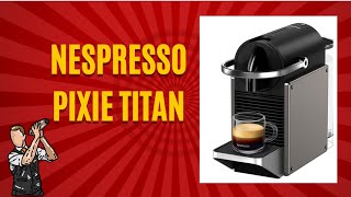 💞💗Nespresso Pixie Titan, Macchina per caffè Espresso, Ricette Programmabili