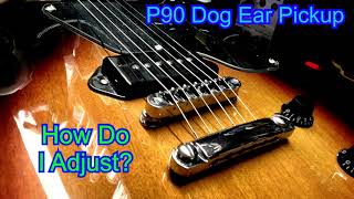 P90 “Dog Ear” Pickups|How Do You Adjust?