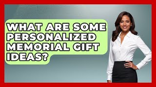 What Are Some Personalized Memorial Gift Ideas? - Better Family Relationships
