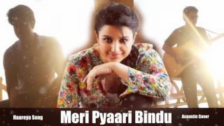 Haareya Song | Meri Pyaari Bindu | Ayushmann Khurrana | Parineeti Chopra | Arijit Singh | Cover