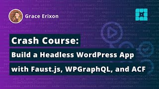 Crash Course: Build a Headless WordPress App with Faust.js, WPGraphQL \u0026 Advanced Custom Fields