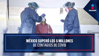 México superó los 5 millones de contagios de Covid-19 | Noticias con Yuriria Sierra
