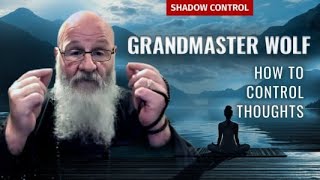 HOW TO CONTROL THOUGHTS & YOUR LIFE with Grandmaster Wolf & Shadow Control