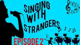 Singing With Strangers Ep 2 \