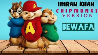 Bewafa || Imran Khan ||Chipmunks Version