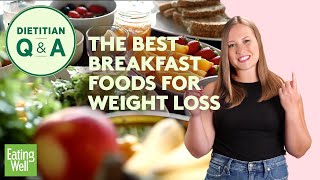 The Best Breakfast Foods for Weight Loss, According to a Dietitian | Dietitian Q&A | EatingWell