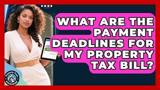 What Are The Payment Deadlines For My Property Tax Bill? - Property Taxes Uncovered