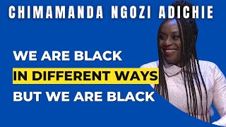 We Are Black In Different Ways | Chimamanda Ngozi Adichie