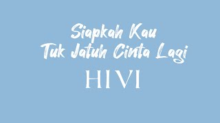 Siapkah Kau Tuk Jatuh Cinta Lagi, HIVI || (video lirik lagu)