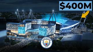 Inside Manchester City's $400 Million Stadium Upgrade