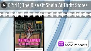 EP:41) The Rise Of Shein At Thrift Stores