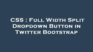 CSS : Full Width Split Dropdown Button in Twitter Bootstrap