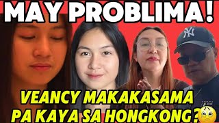 GRABENG PROBLEMA!MAKASAMA PA KAYA  SI VEANCY SA HONGKONG!?