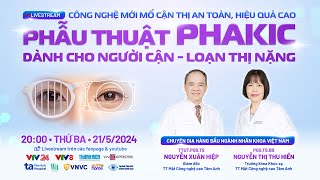 Phẫu thuật Phakic cho người cận, loạn thị nặng - Công nghệ mới mổ cận thị an toàn, hiệu quả cao