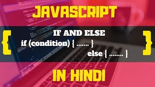 #9 - IF AND ELSE STATEMENTS IN JAVASCRIPT | JAVASCRIPT TUTORIALS IN HINDI