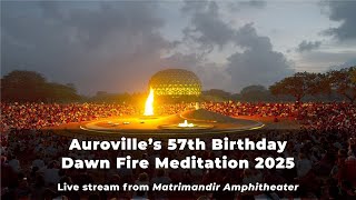 Auroville’s 57th Birthday - Dawn fire Meditation 2025 - Live stream from Matrimandir Amphitheater