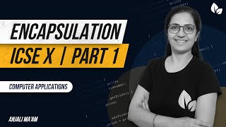 ENCAPSULATION | PART 1 | Access Specifiers | ICSE X | Computer Applications | Anjali Ma'am