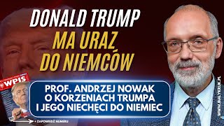 DONALD TRUMP MA URAZ DO NIEMCÓW. Prof. Andrzej Nowak o rodowodzie Trumpa i jego niechęci do Niemiec