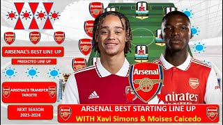 Arsenal Predicted Lineup With Summer Transfer Window 2023,Xavi Simons & Moises Caicedo, Arsenal News