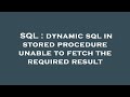 SQL : dynamic sql in stored procedure unable to fetch the required result