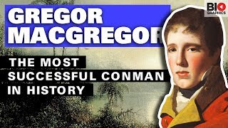 Gregor MacGregor: The Most Successful Conman in History