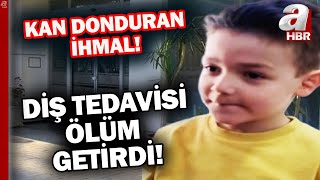 Yanlış diş tedavisi sonrası 5 yaşındaki çocuk hayatını kaybetti! | A Haber