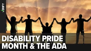 Disability Pride Month is in July to celebrate the signing of ADA in 1990