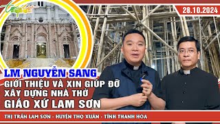 THVNN - LM NGUYỄN SANG | GIỚI THIÊU VÀ XIN GIÚP ĐỠ XÂY DỰNG NHÀ THỜ LAM SƠN - THANH HÓA | 28.10.2024