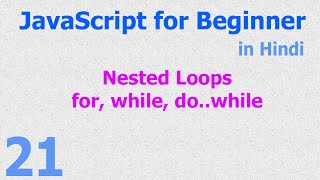 21 - JavaScript Beginner Tutorials - Nested Loop - For | While | Do While - Hindi