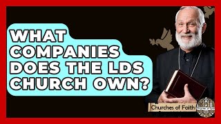 What Companies Does The LDS Church Own? - Churches Of Faith