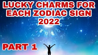 LUCKY CHARMS FOR EACH ZODIAC SIGN 2022 / PART 1