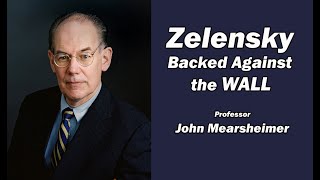 Zelensky Backed Against the Wall w/John Mearsheimer