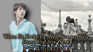 BTS FF When He Broke Up With You and You found out you were pregnant ll BTS JIN FF