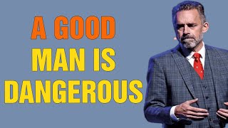 A Good Man Is A VERY DANGEROUS MAN (Who Has Himself Under Control) - Jordan Peterson Motivation