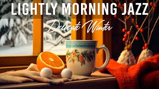Lightly Morning Jazz☕Delicate Winter Coffee Music & January Bossa Nova Piano Jazz for Positive Mood